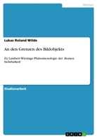Lukas Roland Wilde - An den Grenzen des Bildobjekts