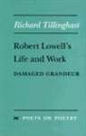 Richard Tillinghast, Richard W. Tillinghast, Richard W. Tillinghast - Robert Lowell''s Life and Work
