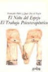 Françoise Dolto, Juan David Nasio - El niño del espejo ; El trabajo psicoterapéutico