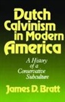 J.D. Bratt, James D. Bratt - Dutch Calvinism in Modern America