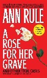 Ann Rule - Rose for Her Grave and Other True Crime Cases