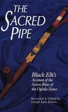Black, Black Elk, Joseph E. Brown, Joseph Epes Brown, Phillip Brown, Joseph E. Brown - The Sacred Pipe