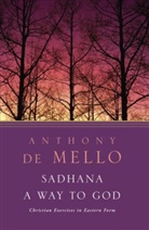 Anthony De Mello, De Mello Anthony, Anthony de Mello - Sadhana a Way to God