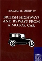 Thomas D. Murphy - British Highways and Byways from a Motor Car