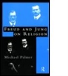 Michael Palmer, Michael F. Palmer - Freud and Jung on Religion