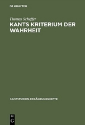 Thomas Scheffer - Kants Kriterium der Wahrheit Anschauungsformen und Kategorien a priori in der 'Kritik der reinen Vernunft'. Diss.