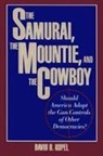 B. David Kopel, David Kopel, David B Kopel, David B. Kopel - Samurai, the Mountie and the Cowboy