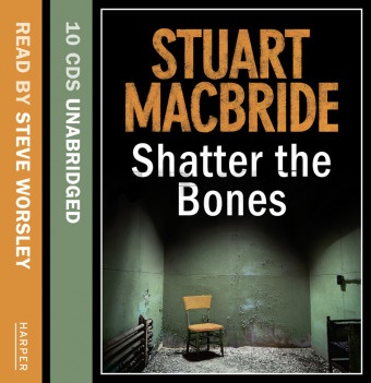 Stuart MacBride,  MacBride Stuart, Steve Worsley,  Worsley Steve - Shatter the Bones (Livre audio)