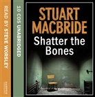 Stuart Macbride, Steve Worsley - Shatter the Bones (Hörbuch)