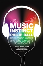 Philip Ball, Ball Philip - The Music Instinct: How Music Works and Why We Can't Do without It