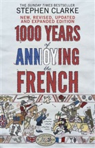 Stephen Clarke - 1000 Years of Annoying the French