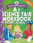 J VanCleave, Janice Vancleave, Janice Pratt VanCleave - Janice Vancleave s A+ Science Fair Workbook and Project Journal,