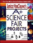 J VanCleave, Janice Vancleave, Janice Pratt VanCleave - Janice Vancleave''s A+ Science Fair Projects