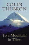 Colin Thubron - To a Mountain in Tibet