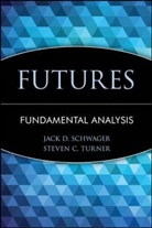 Schwager, Jack D Schwager, Jack D. Schwager, Steven C. Turner, Turner Steven C. - Schwager on Futures, Fundamental Analysis