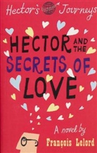 Francois Lelord, François Lelord, Franois Lelord - Hector and the Secrets of Love