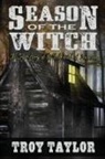 Troy Taylor - Season of the Witch: The Haunted History of the Bell Witch of Tennessee
