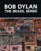 John Elderfield, Kaspar Monrad, Bob Dylan - Bob Dylan, The Brazil Series