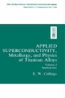 E W Collings, E. W. Collings, E.W. Collings - Applied Superconductivity, Metallurgy, and Physics of Titanium Alloys: