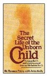 John Kelly, Dr Thomas Verny, Thomas Verny, Thomas R. Verny - The Secret Life of the Unborn Child