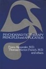Franz Alexander, Franz French Alexander, Franz G. French Alexander, M. D. Franz Alexander, ALEXANDER FRANZ G FRENCH THOMAS, M. D. Thomas Morton French... - Psychoanalytic Therapy