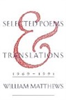 William Matthews - Selected Poems and Translations