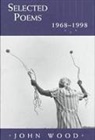 Wood John, John Wood - Selected Poems, 1968-1998