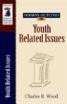 Charles R Wood, Charles R. Wood - Sermon Outlines on Youth Related Issues