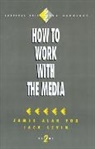 James A. Fox, James Alan Fox, James Alan Levin Fox, FOX JAMES ALAN LEVIN JACK, Jack Levin - How to Work With the Media