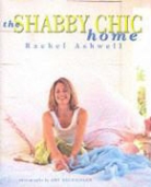 Rachel Ashwell, Deborah Greenfield, Amy Neunsinger - The Shabby Chic Home