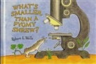 Robert E. Wells, Robert Wells, Robert E. Wells, Robert E. Wells, Christy Grant - Whats Smaller Than a Pygmy Shrew? - Micro Worlds - Wells of Knowledge