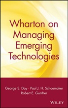 George S. Schoemaker Day, Gs Day, Robert E. GUNTHER, GUNTHER ROBERT E, George S Day, George S. Day... - Wharton on Managing Emerging Technologies