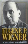 Andrew Szanton, Andrew Wigner Szanton, Eugene P. Wigner - Recollections of Eugene P. Wigner