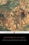 Bartolome De Las Casas, Bartolome De Las Casas, Nigel Griffin, Bartolome Las Casas, Bartolome de Las Casas, Bartolomé de Las Casas... - A Short Account of the Destruction of the Indies