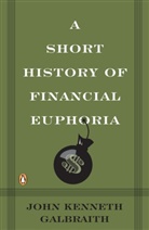 John Kenneth Galbraith - Short History of Financial Euphoria