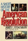 J. L. Stokesbury, James L Stokesbury, James L. Stokesbury - A Short History of the American Revolution