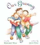 Margaret Wild, Margaret/ Vivas Wild, Julie Vivas - Our Granny