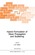 B Felsen, L B Felsen, L. B. Felsen, L.B. Felsen, Leopold B. Felsen - Hybrid Formulation of Wave Propagation and Scattering