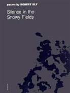 Robert Bly, Robert W. Bly - Silence in the Snowy Fields