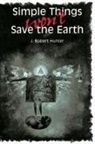 J. Hunter, J. Robert Hunter - Simple Things Won't Save the Earth