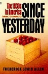 Frederick L Allen, Frederick L. Allen, Frederick Lewis Allen, Allen Frederick Lewis - Since Yesterday