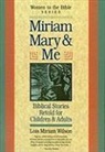 Matthew Fox, Lois Miriam Wilson, Lois Miriam Wilson - Miriam, Mary and Me: Women in the Bible