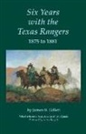James B Gillett, James B. Gillett, Milo Milton Quaife - Six Years with the Texas Rangers, 1875 to 1881