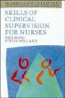 Bond, M. Bond, Meg Bond, S. Holland - Skills of Clinical Supervision for Nurses