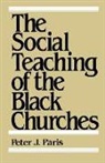 Peter J Paris, Peter J. Paris, Peter J Paris, Peter J. Paris - The Social Teaching of the Black Churches