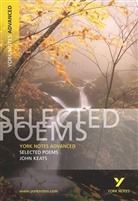 Glennis Byron, John Keats - Selected poems york notes adavnced john keats