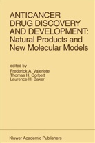 Laurence H. Baker, Thomas H. Corbett, Laurence H Baker, Thoma H Corbett, Thomas H Corbett, Frederick A. Valeriote - Anticancer Drug Discovery and Development: Natural Products and New Molecular Models