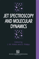 J. M. Hollas, J.M. Hollas, M Hollas, J M Hollas, Phillips, Phillips... - Jet Spectroscopy and Molecular Dynamics