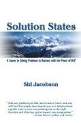 Sid Jacobson,  Jacobson Sid - Solution States - A Course In Solving Problems In Business With The Power of NLP