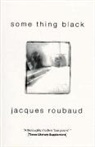 JACQUES ROUBAUD, Jacques Roubaud, Alix C Roubaud, Alix C. Roubaud - Something Black